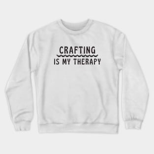 crafting is my therapy Crewneck Sweatshirt